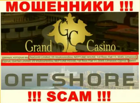 Гранд Казино - это незаконно действующая организация, которая отсиживается в оффшоре по адресу - 25 Voukourestiou, NEPTUNE HOUSE, 1st floor, Flat 11, 3045, Limassol, Cyprus