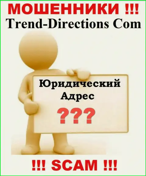 Trend Directions - это internet-мошенники, решили не представлять никакой информации относительно их юрисдикции