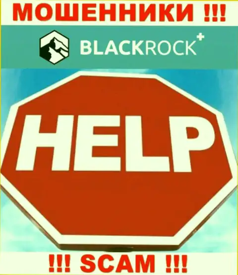 Вешать нос не нужно, мы подскажем, как вернуть назад денежные активы с дилинговой организации BlackRock Plus